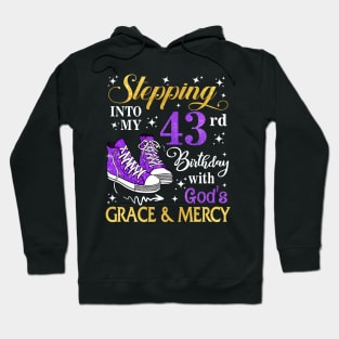 Stepping Into My 43rd Birthday With God's Grace & Mercy Bday Hoodie